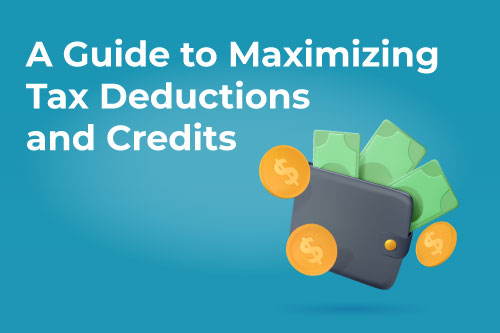 A Guide to Maximizing Tax Deductions and Credits